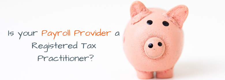 Is your Payroll Provider a Registered Tax Practitioner?